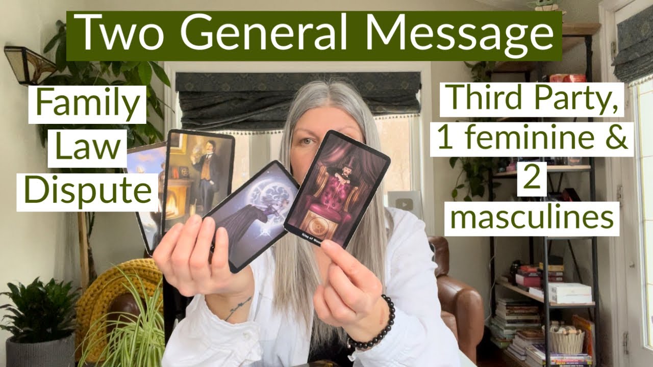 Two Collective Messages 1) Family Law/Dispute 2) Third Party Situation Between 1 Fem & 2 Masculines