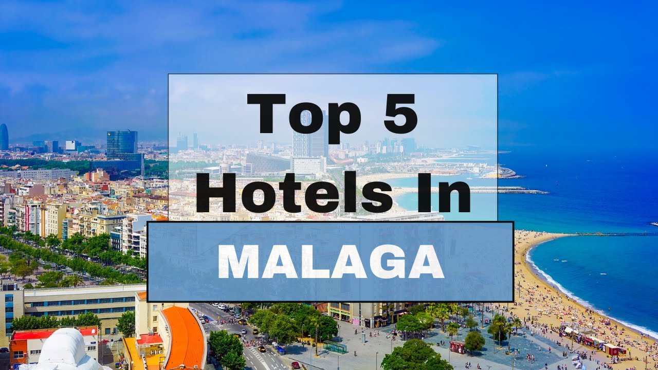 Top 5 Recommended Hotels In Málaga | Best Hotels In Málaga