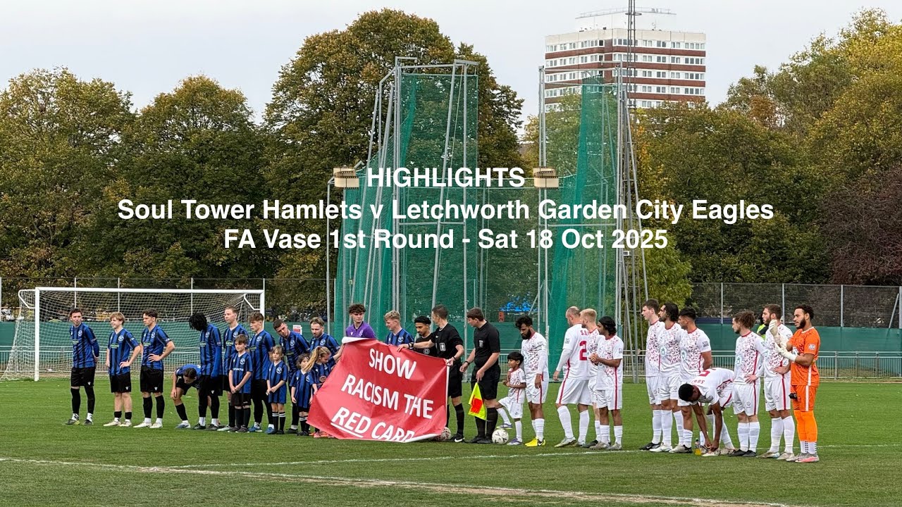🎞️ SOUL Tower Hamlets FC ⚪️♈️🔵 Letchworth Garden City Eagles FC - FA Vase 1R [Sat18Oct25] HIGHLIGHTS