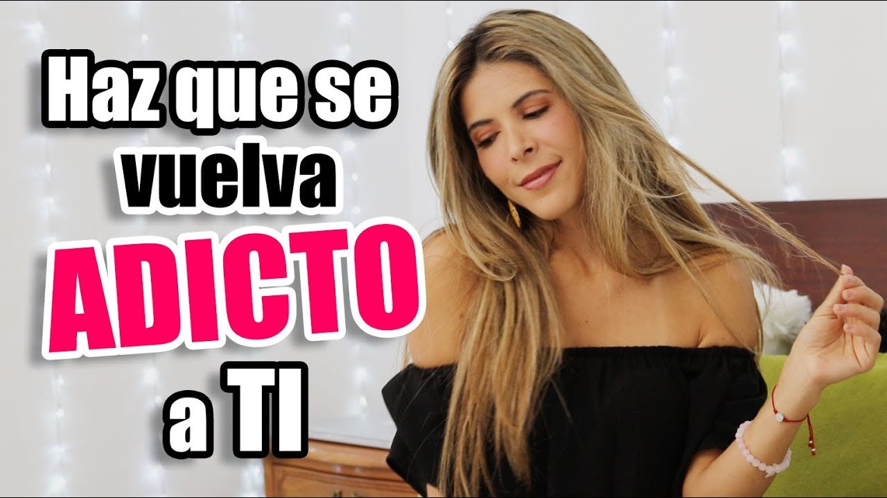 Cómo hacer que un HOMBRE se VUELVA ADICTO a TI - Lau