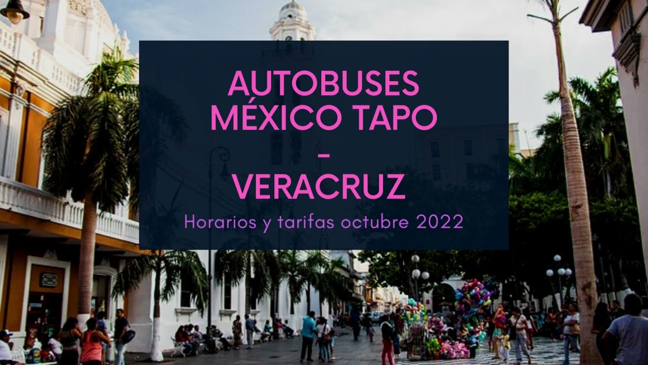México TAPO - Veracruz | horarios de autobuses