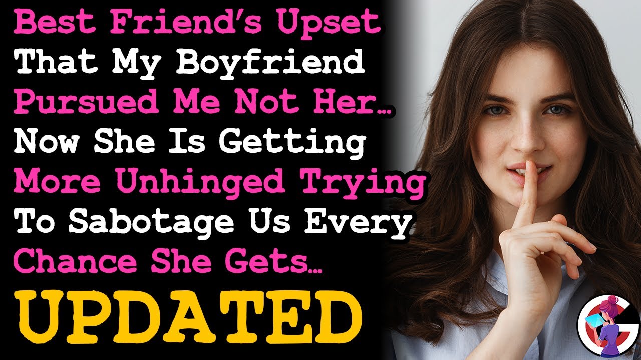 UPDATE BFF Is Mad That My BF Chose Me & Is Now Sabotaging Us At Every Turn... RELATIONSHIP ADVICE