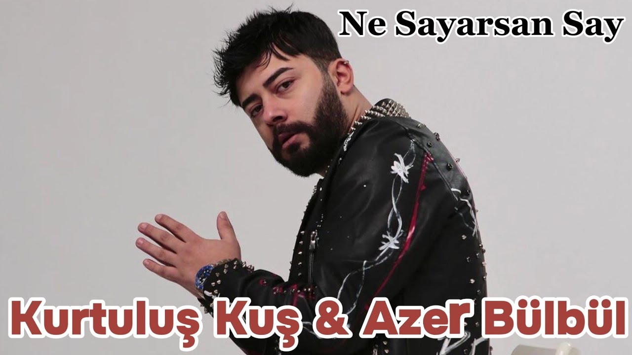 Kurtuluş Kuş & Azer Bülbül - Ne Sayarsan Say / Yeni Şarkı Remix 2024 En Pop Şarki Yeni 2024