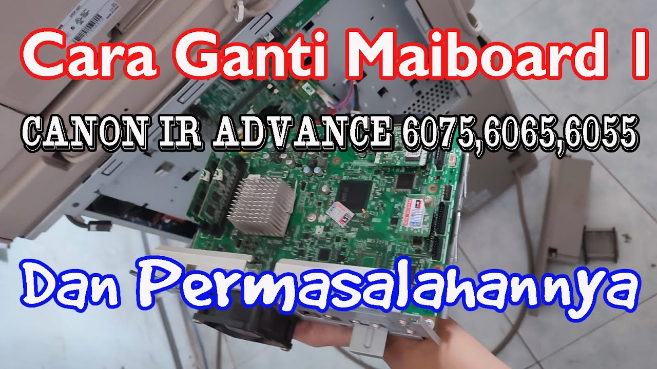 Cara Ganti Mainboard 1 Pada Mesin Canon IR Advance 6075, 6065, 6055 dan permasalahannya.
