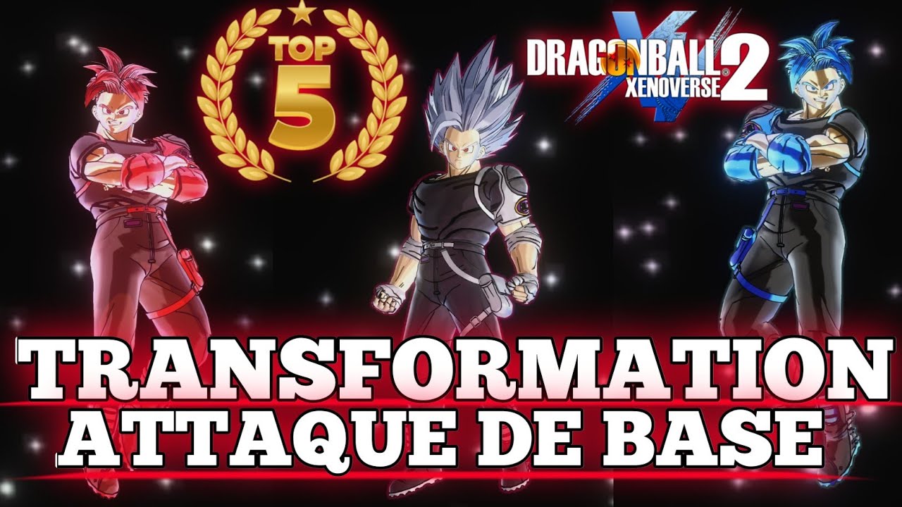 TOP 5 TRANSFORMATION ATTAQUE DE BASE XENOVERSE 2