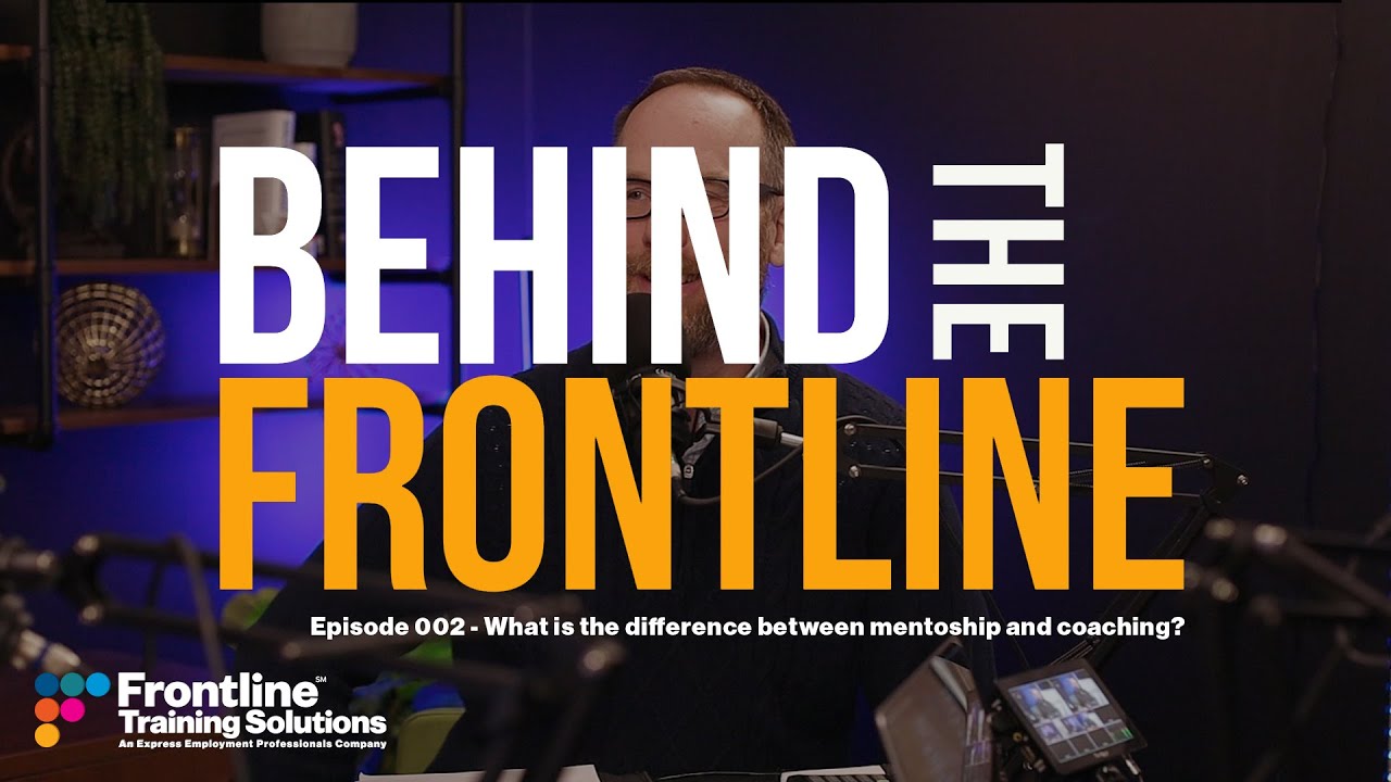Behind The Frontline - Episode 002 - What is the difference between mentorship and coaching?