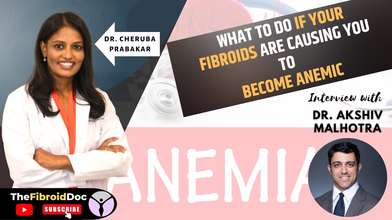 What To Do If your Fibroids Are Causing You To Become Anemic - ANEMIA: Interview with Dr. Malhotra