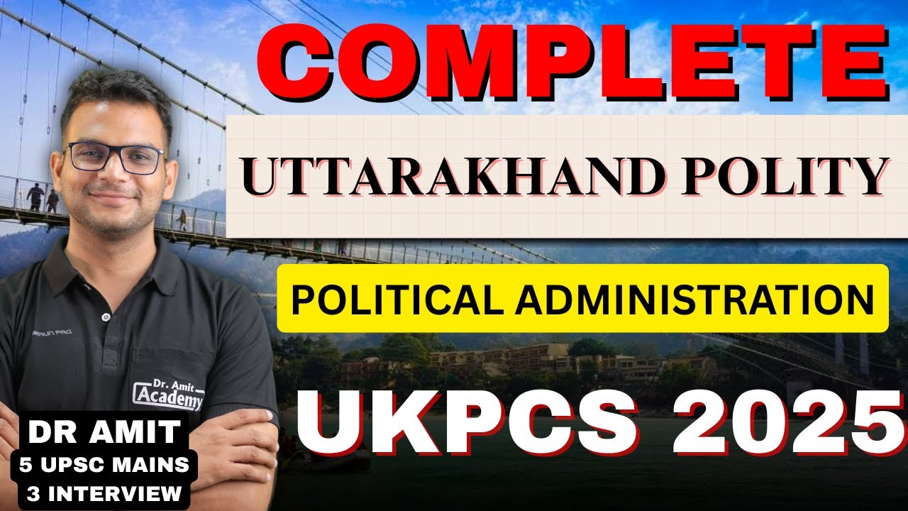 UKPCS 2025 | COMPLETE UTTARAKHAND POLITY | POLITICAL ADMINISTRATION | DR AMIT ACADEMY
