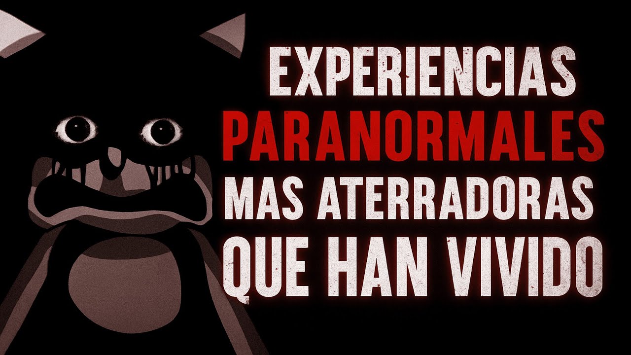 EXPERIENCIAS PARANORMALES MAS ATERRADORAS QUE HAN VIVIDO