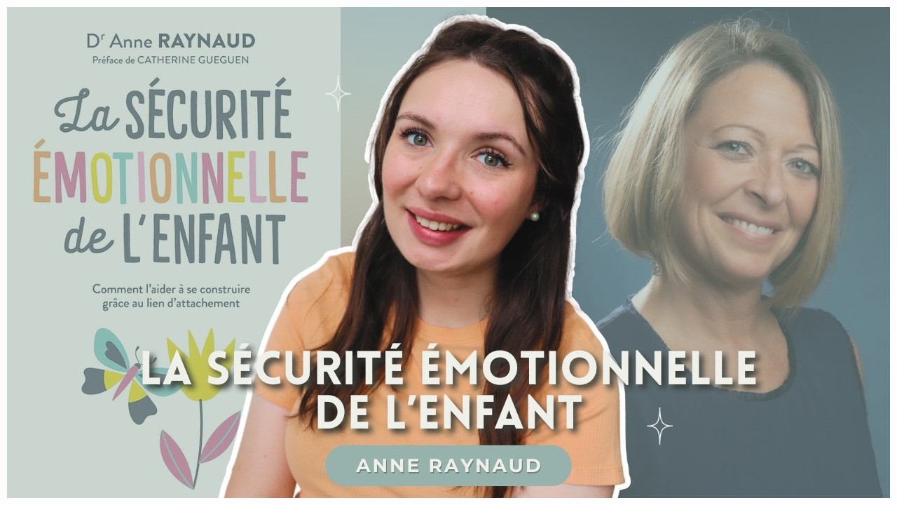 La s&eacute;curit&eacute; &eacute;motionnelle de l'enfant ▬ Anne Raynaud 🧒🏻