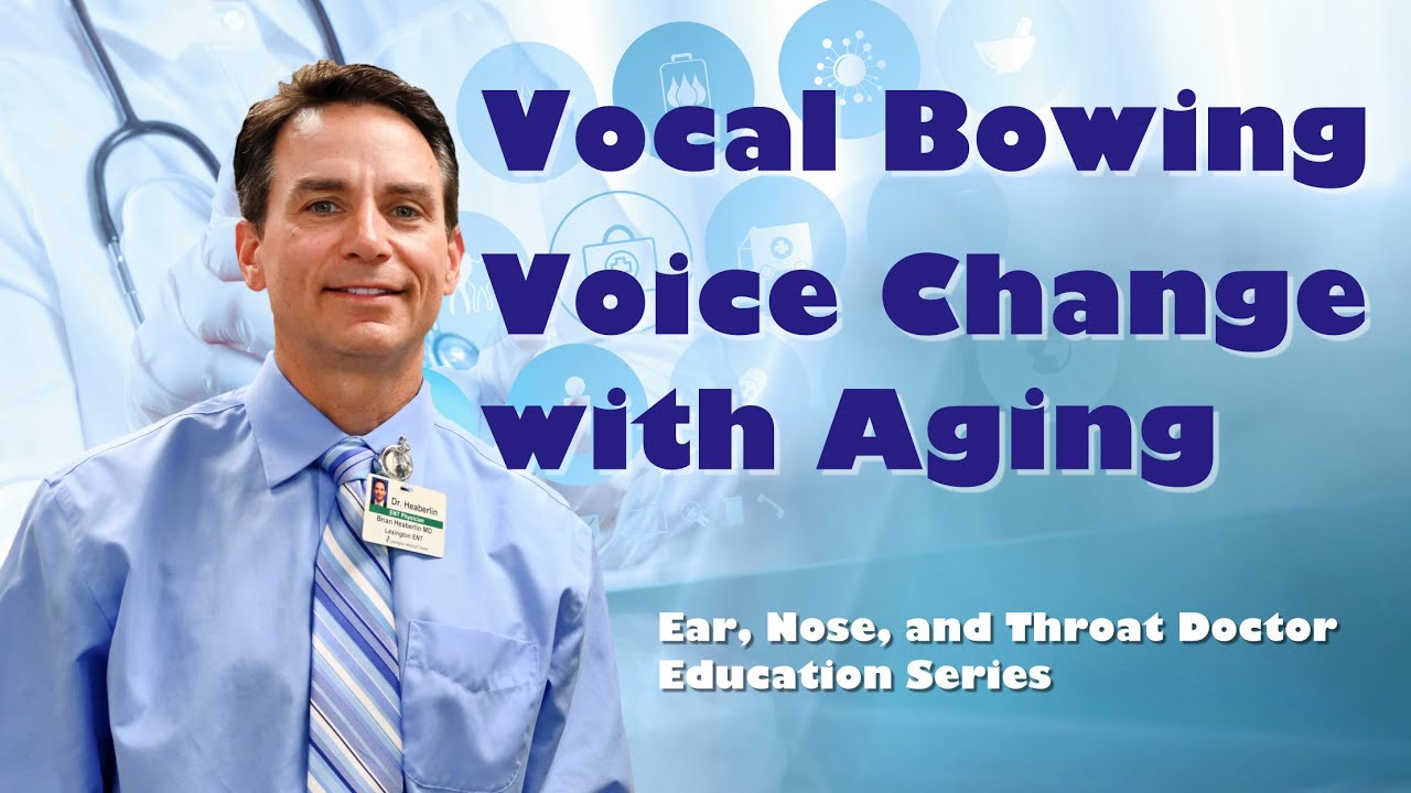 Vocal Bowing - Aging related changes in our voice.