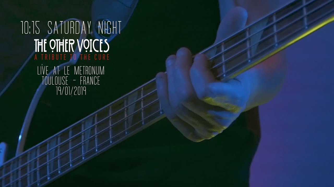 10:15 SATURDAY NIGHT (The Cure Cover ) - The Other Voices  - A Tribute To The Cure