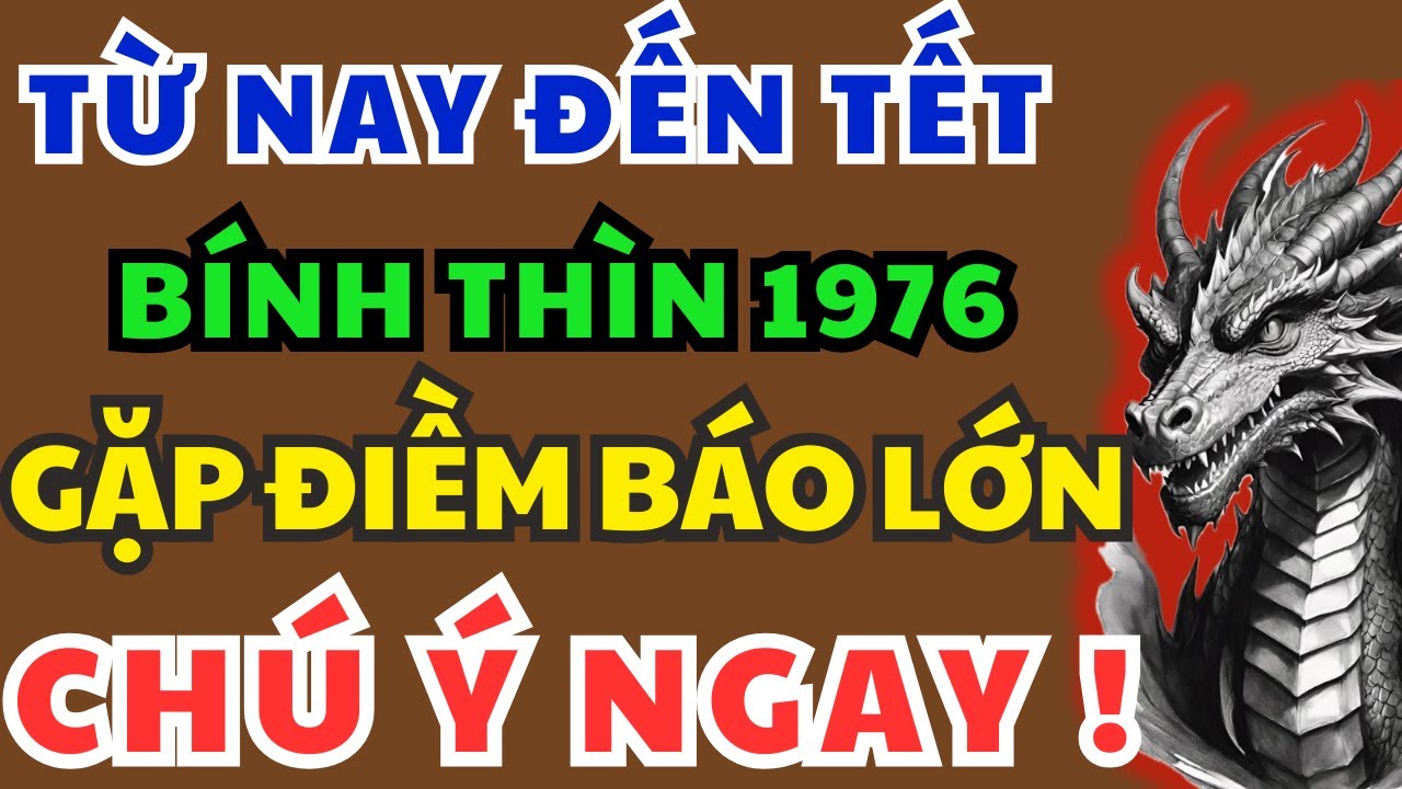 Giật Mình Tuổi Bính Thìn 1976 từ nay đến Tết Âm Lịch, Xuất Hiện 8 Điềm Báo Lớn! Kiểu gì Cũng Xảy Ra!