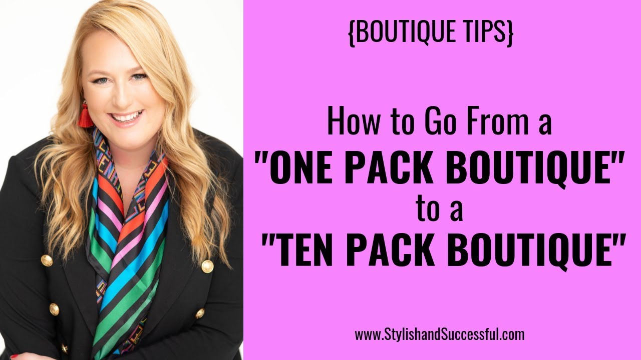 {BOUTIQUE TIPS} How to Go From a “One Pack” Boutique to a “Ten Pack” Boutique