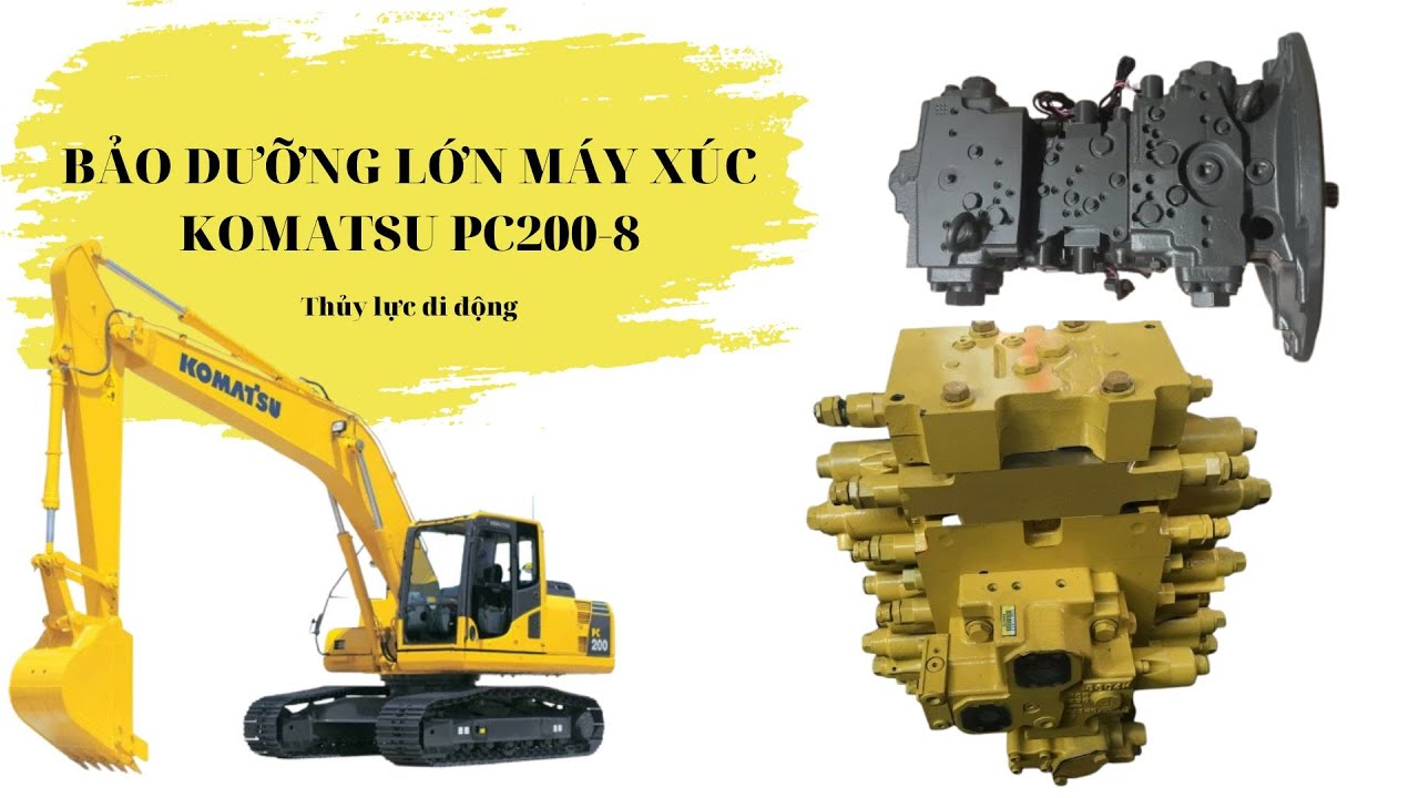 Bảo dưỡng lớn m&aacute;y x&uacute;c Komatsu PC200-8 Phần 1 I Thủy lực di động