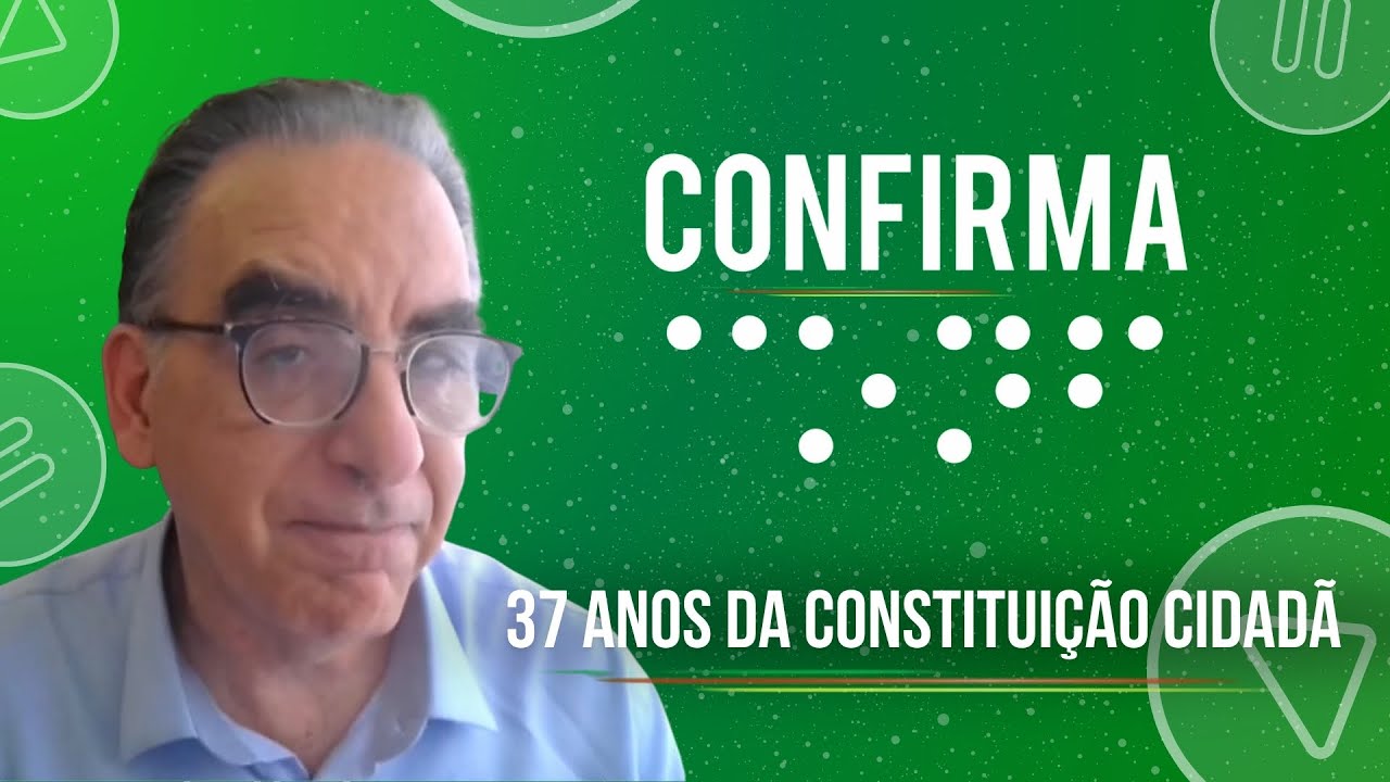 CONFIRMA - OS 37 ANOS DA CONSTITUIÇÃO CIDADÃ