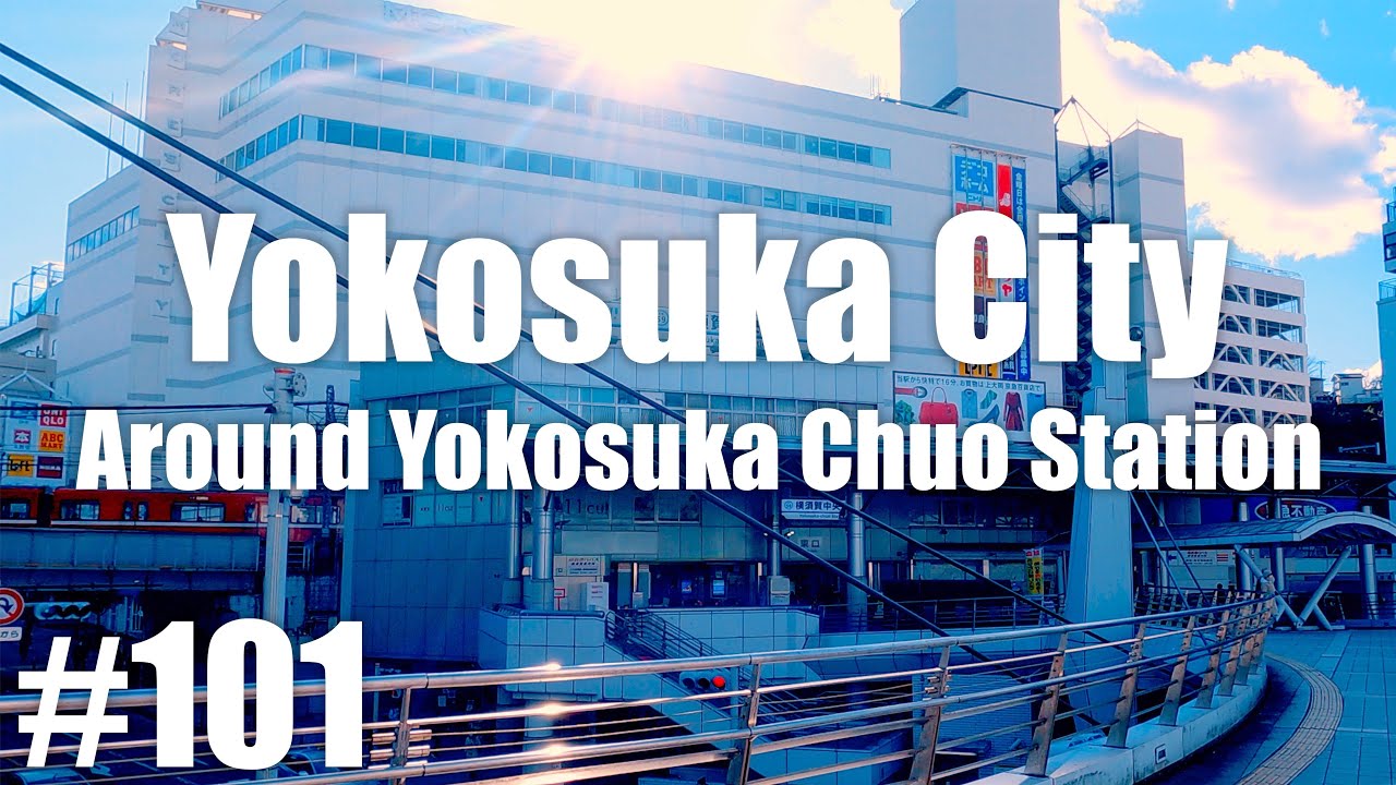 No.101 【4K】Yokosuka City / Around Yokosuka Chuo Station　（横須賀中央駅周辺）