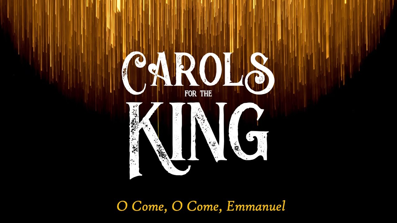 Carols for the King | O Come O Come Emmanuel