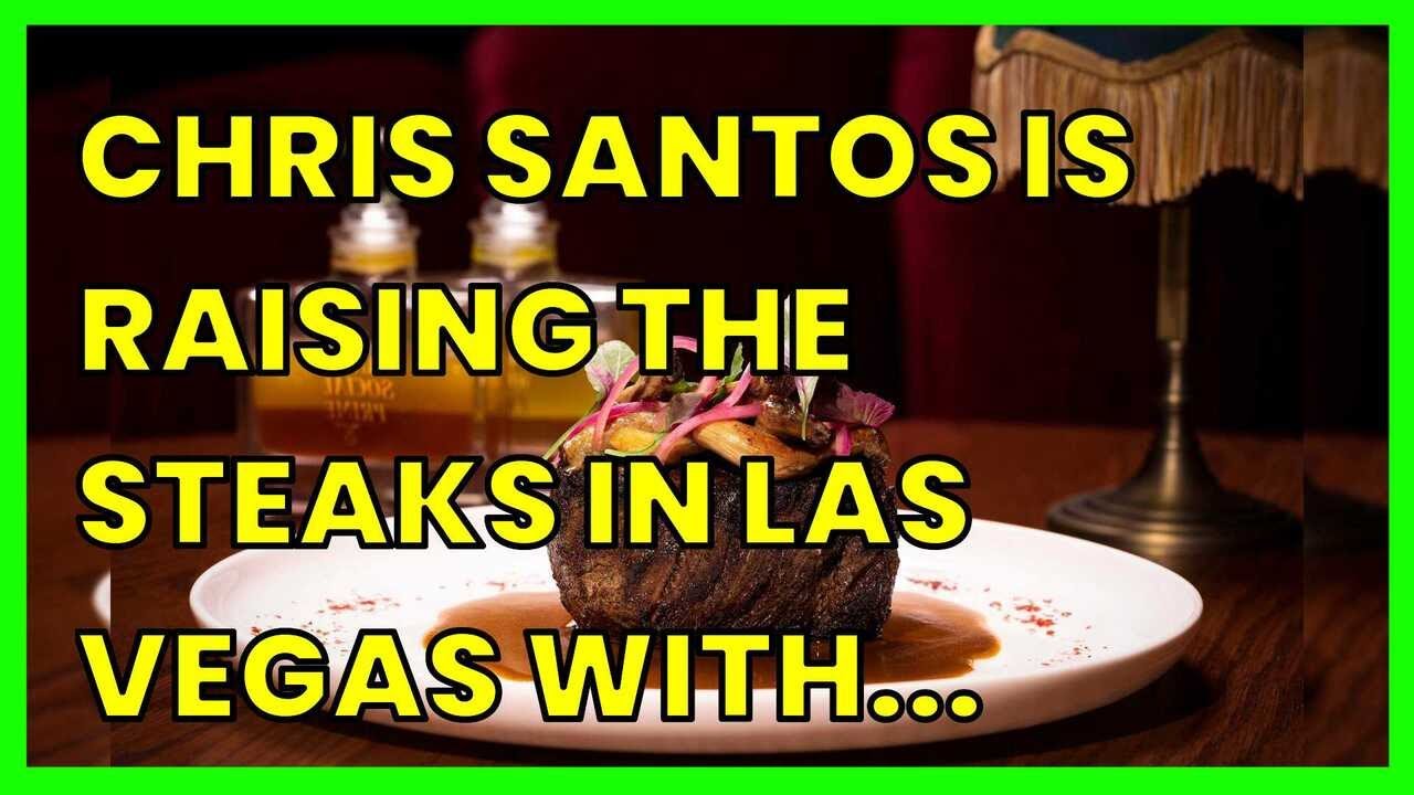 CHRIS SANTOS IS RAISING THE STEAKS IN LAS VEGAS WITH STANTON SOCIAL PRIME