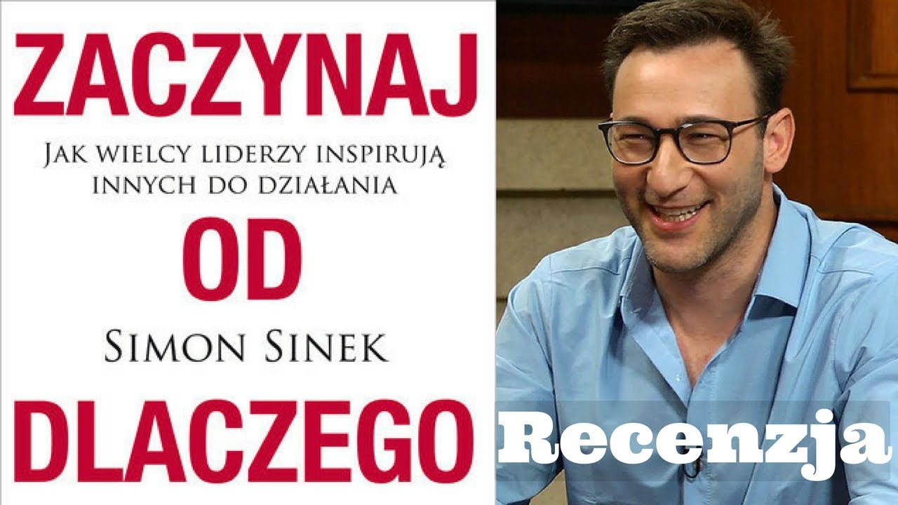 Zaczynaj Od Dlaczego - Jak Wielcy Liderzy Inspirują do Działania - Simon Sinek KKWC#72