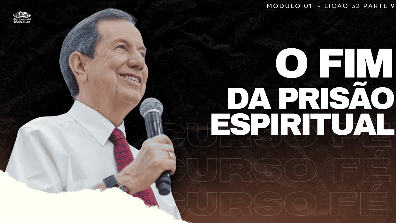 CURSO FÉ_32 - O FIM DA PRISÃO ESPIRITUAL / LIÇÃO 32 PARTE 9