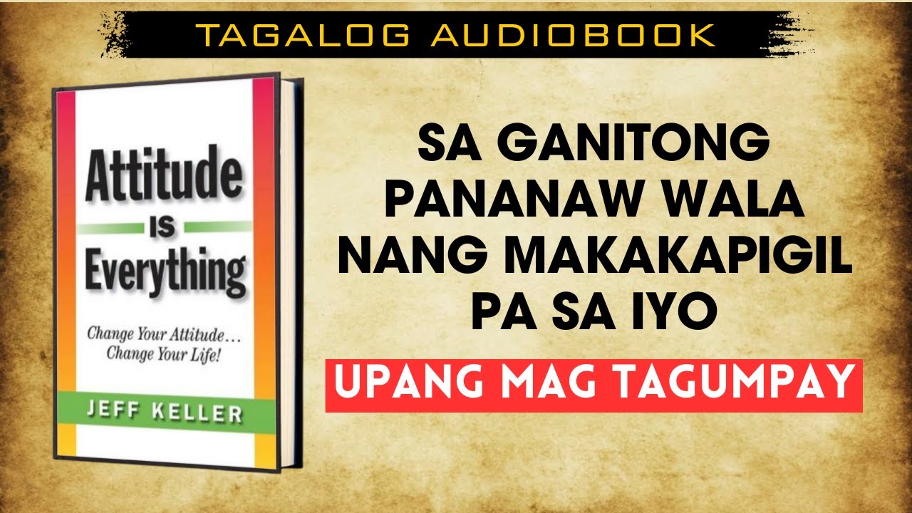 Attitude Is Everything: by Jeff Keller - SUMMARY (Tagalog Audiobook)