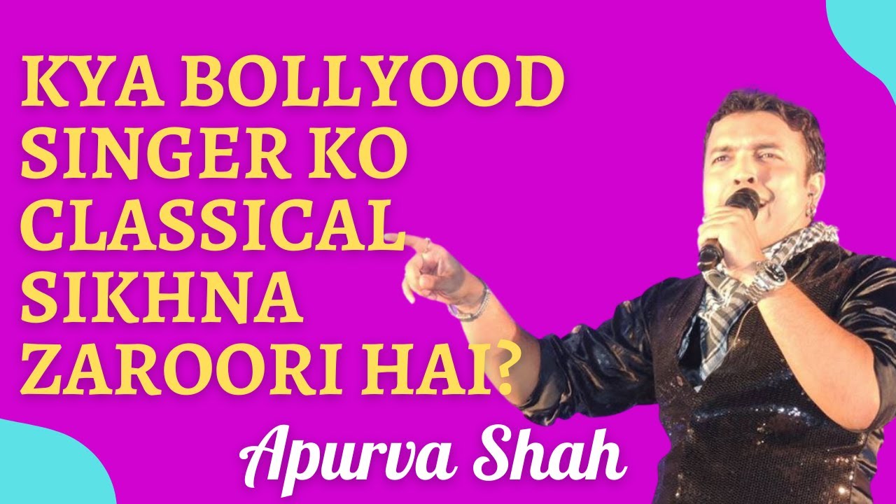 Kya Bollywood Singer Ko Classical Sikhna Zaroori hai? | APURVA SHAH | Necessary to Learn Classical?
