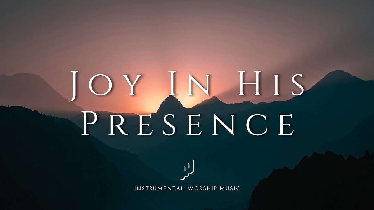 Joy In His Presence | Instrumental Worship Music | While You Pray
