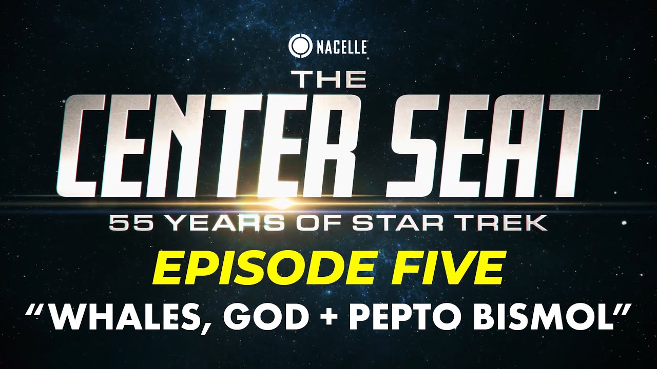 Whales, God and Pepto Bismol - The Center Seat Star Trek Documentary (FULL EPISODE FIVE)