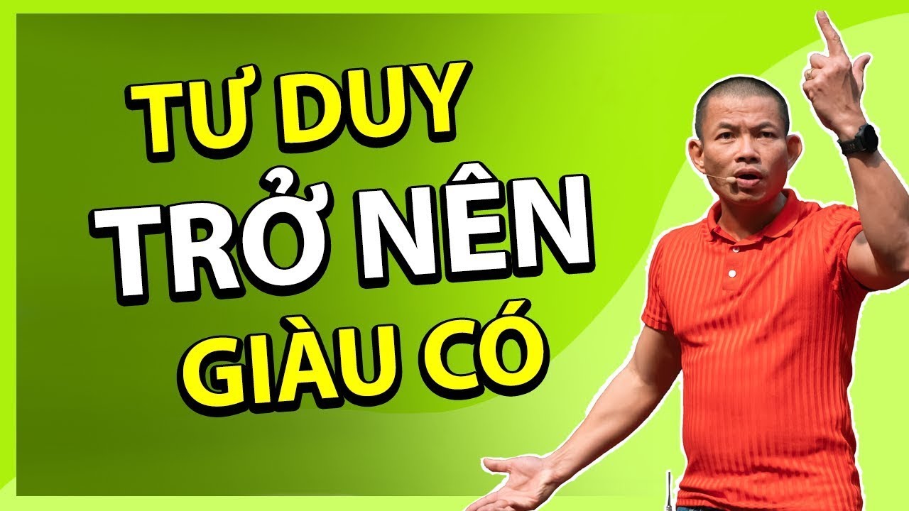 Bất cứ ai muốn làm giàu thì cần phải biết những tư duy này | Phạm Thành Long