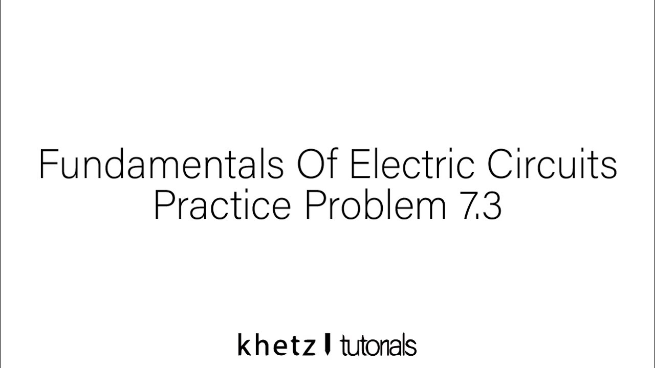 Fundamentals Of Electric Circuits Practice Problem 7.3