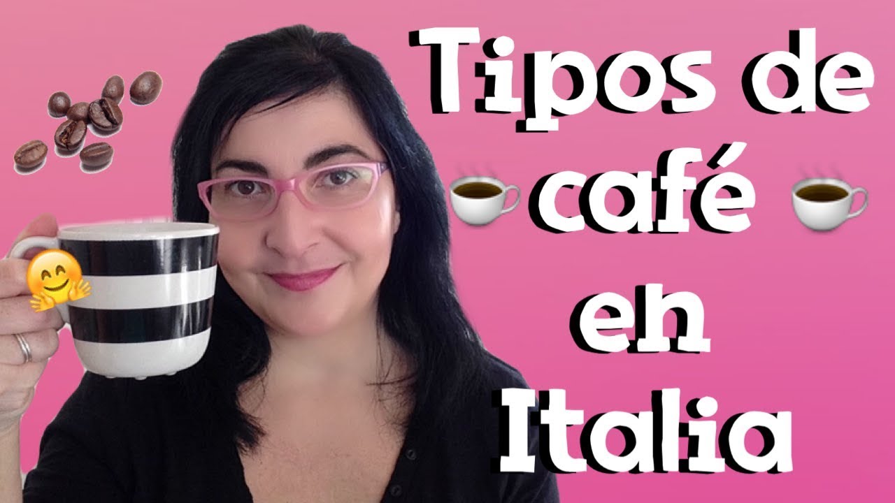 TIPOS DE CAFÉ EN ITALIA | Diciembre 2017