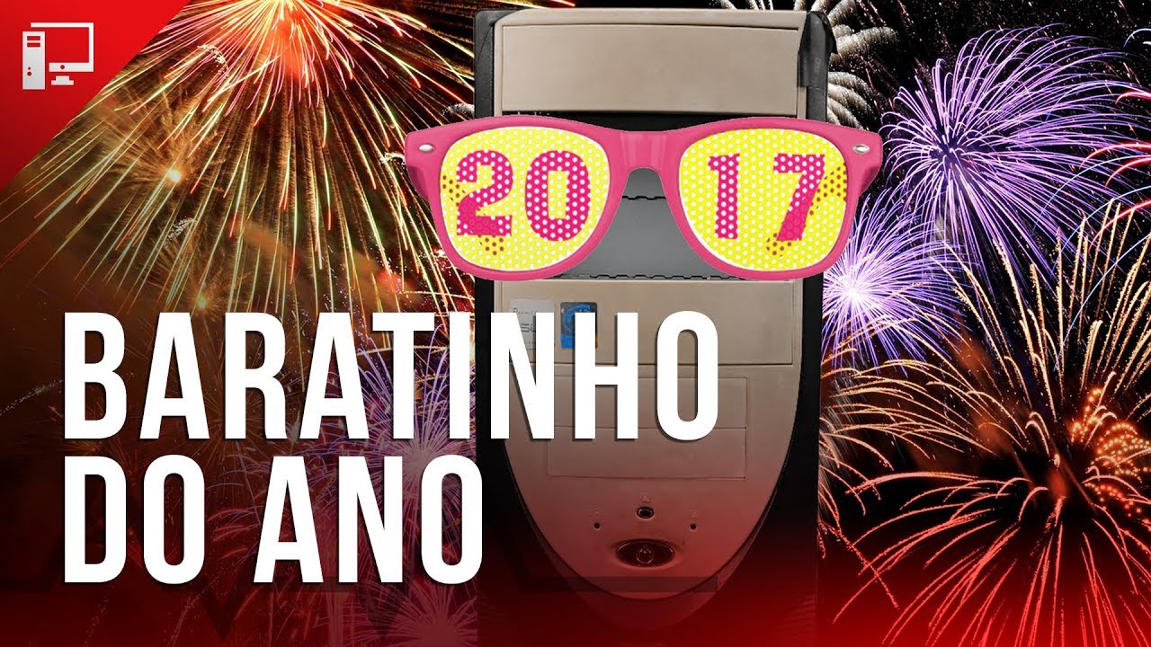 PC Baratinho de 2017: o mais barato que encara tudo que saiu esse ano!