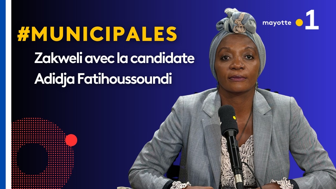 Zakweli spécial Municipales 2026 : Adidja Fatihoussoundi