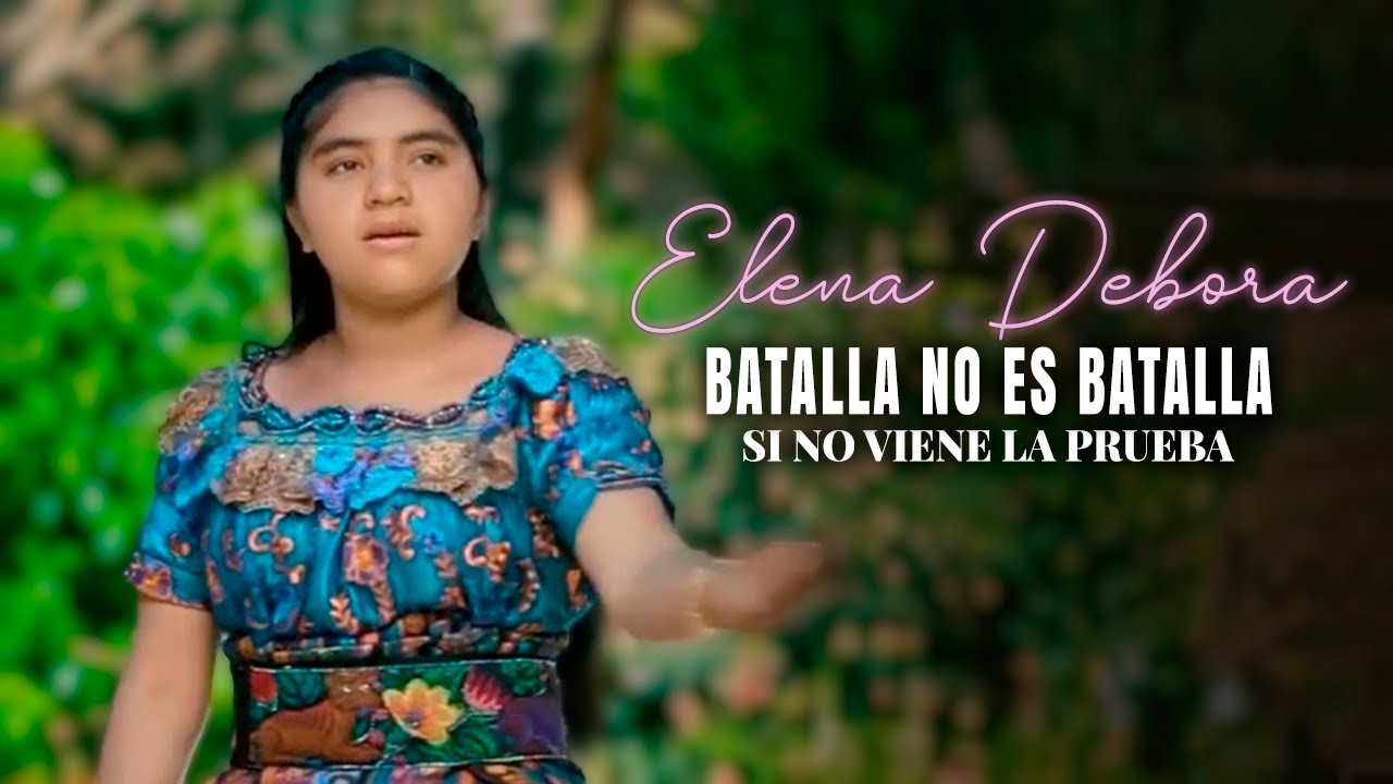 Batalla No Es Batalla Sino Viene La Prueba - Elena Debora | Cantos Cristianos