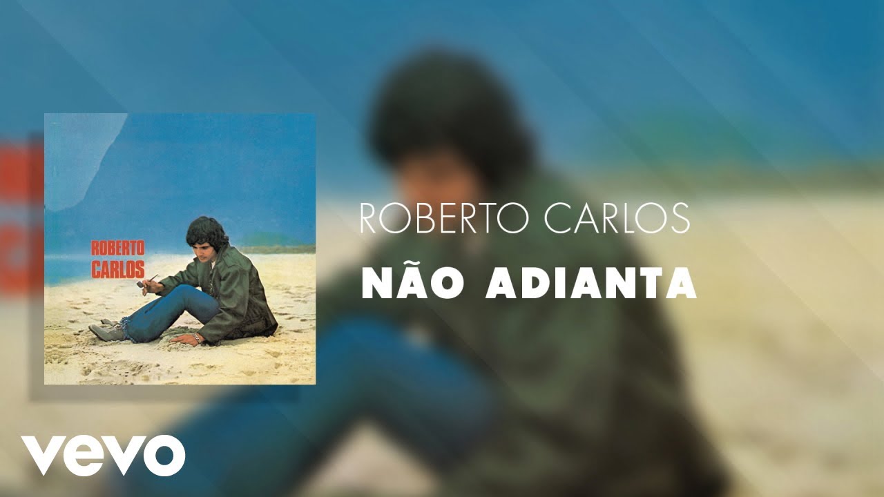 Roberto Carlos - N&atilde;o Adianta (&Aacute;udio Oficial)