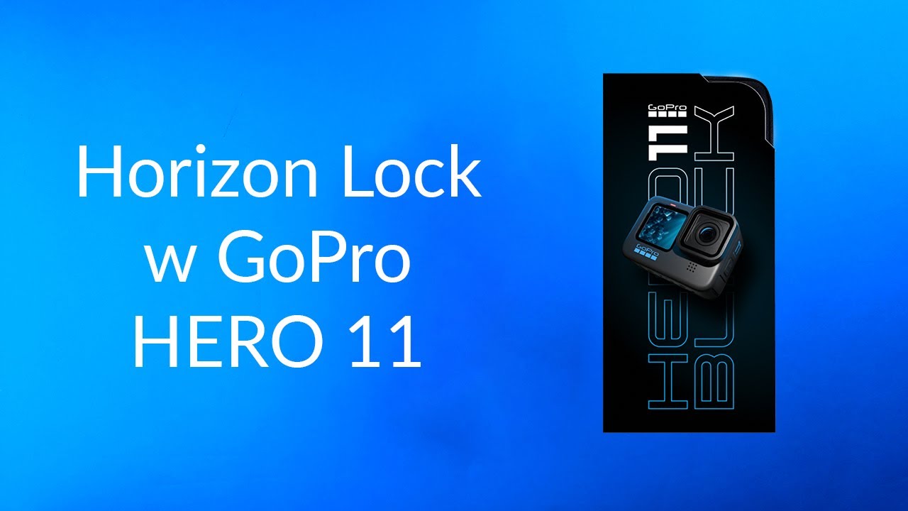 Jak działa Horizon Lock w GoPro HERO 11 Black Poradnik GoHERO.pl