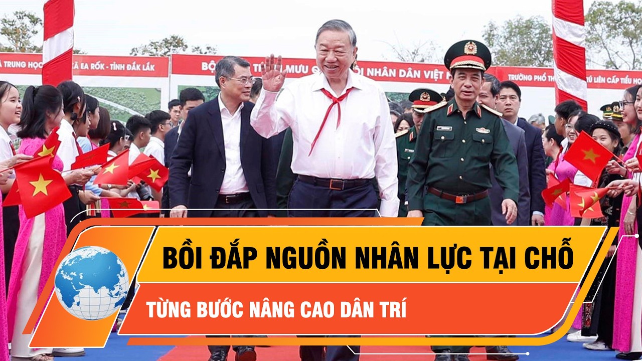 Tổng bí thư Tô Lâm: Bồi đắp nguồn nhân lực tại chỗ, từng bước nâng cao dân trí | Thời Sự