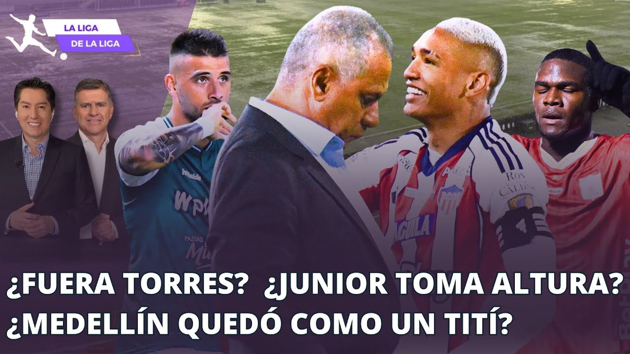 ¿Fuera Hernán Torres de Millos? ¿Junior toma altura? ¿Medellín quedó 'como un títí'? #LaLigaDeLaLiga
