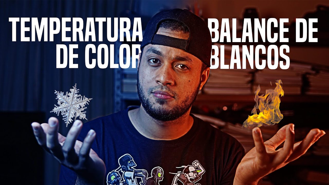 Temperatura de Color y Balance de Blanco (Fotografía y Video) - La Mejor Explicación