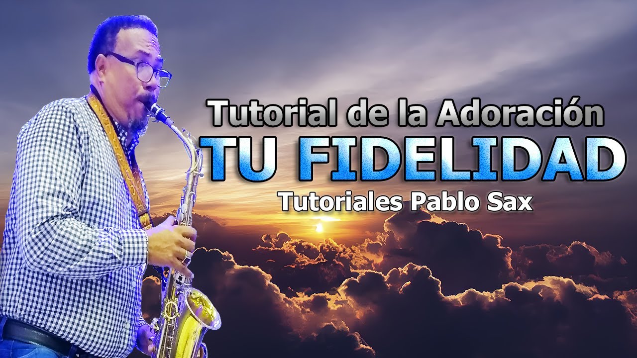 TUTORIAL DE LA ADORACI&Oacute;N TU FIDELIDAD EN SAXO ALTO  - TUTORIALES PABLO SAX