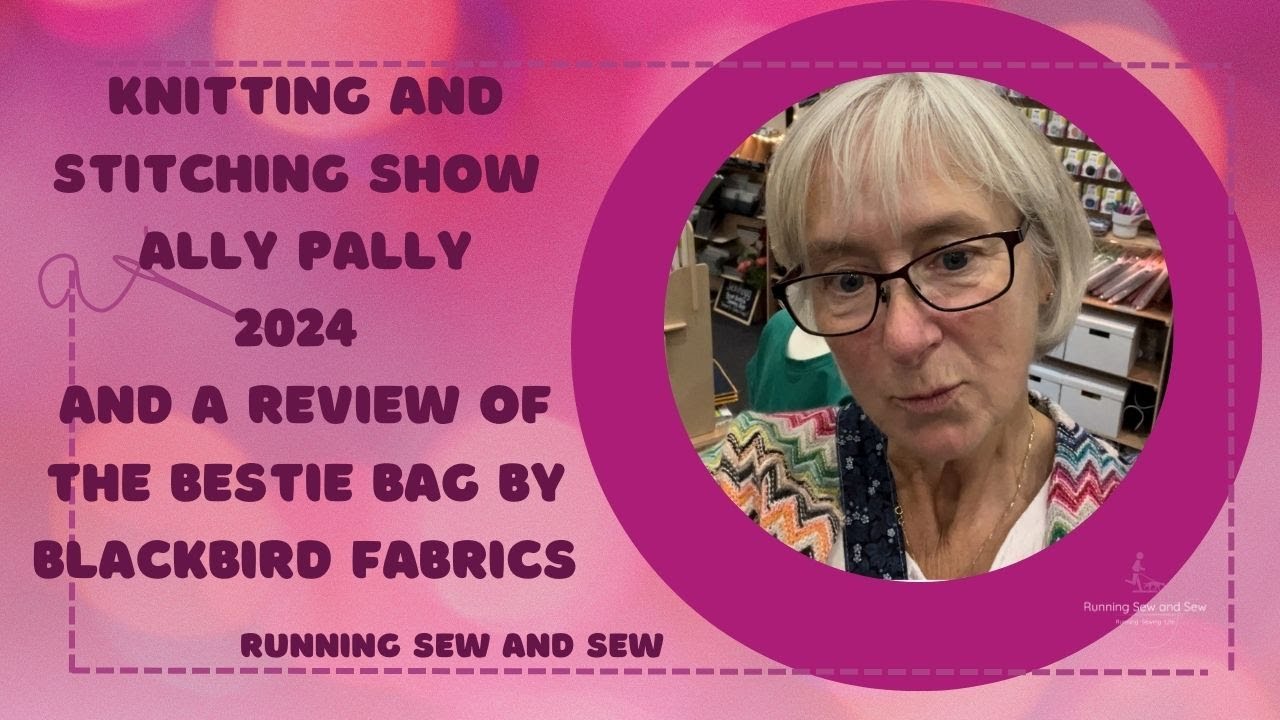 Knitting and stitching show 2024 and Bestie Bag Pattern Review