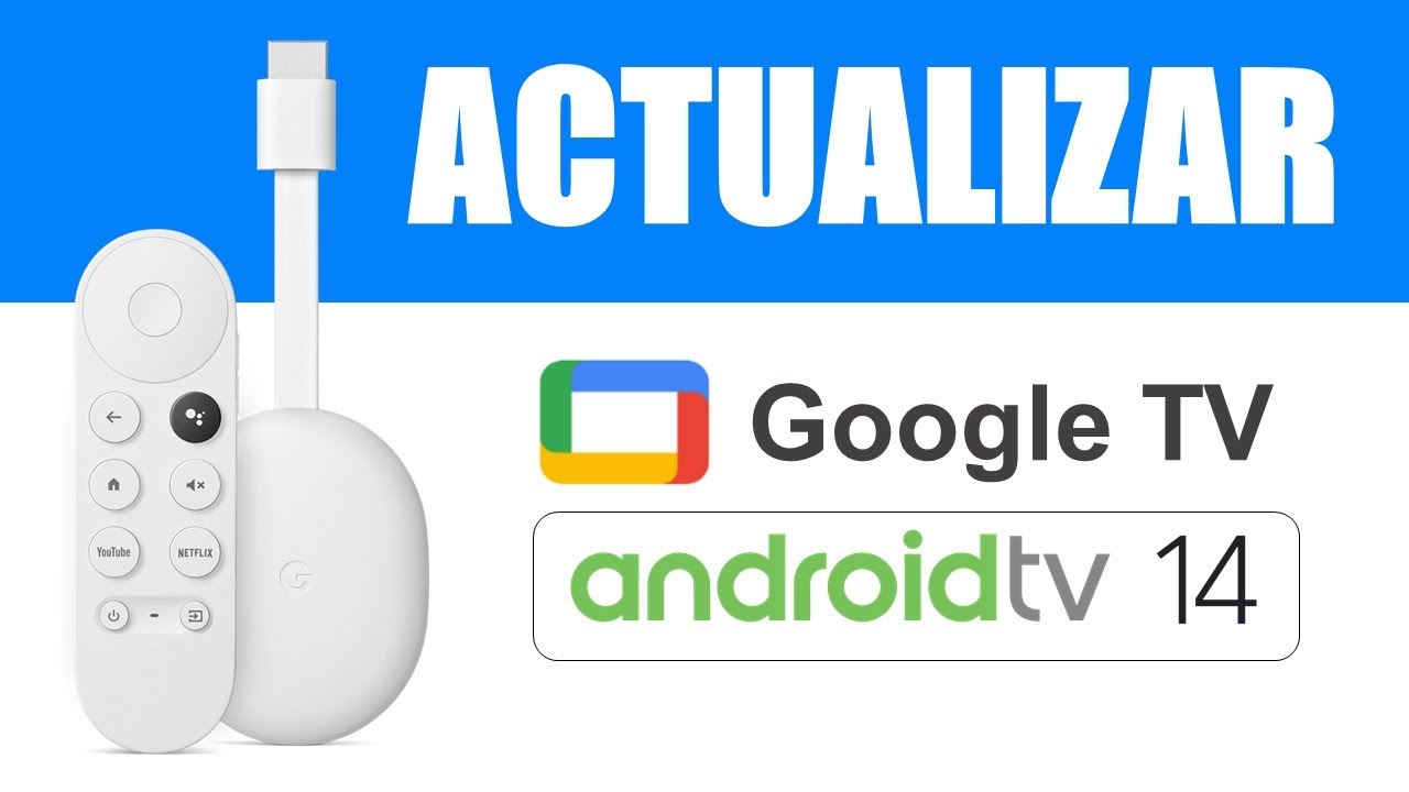 Actualizar Chromecast con Google TV a Android TV 14