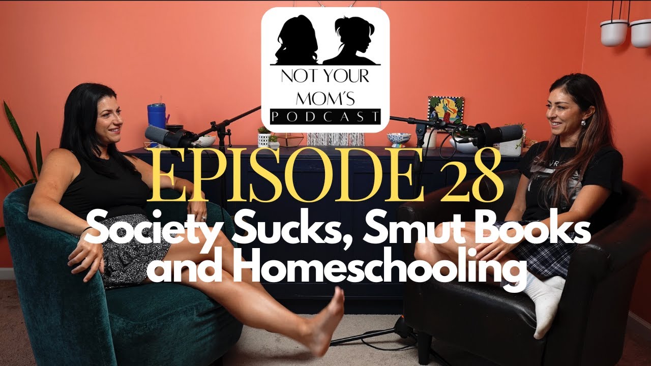 Ep 28: Society Sucks, Smut Books and Homeschooling