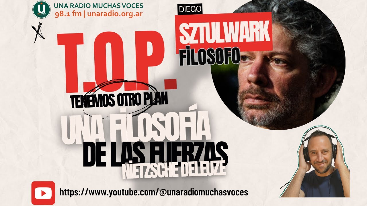 T.O.P. Episodio 54 :: UNA FILOSOFIA DE LAS FUERZAS Conversación con DIEGO SZTULWARK