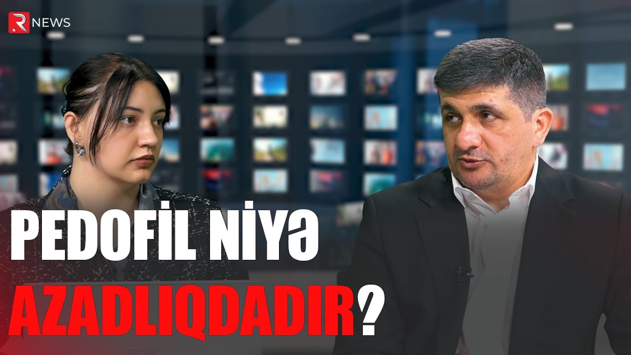 Pedofil niyə azadlıqdadır? - Müşfiq Abbasovdan AÇIQLAMA - RTV