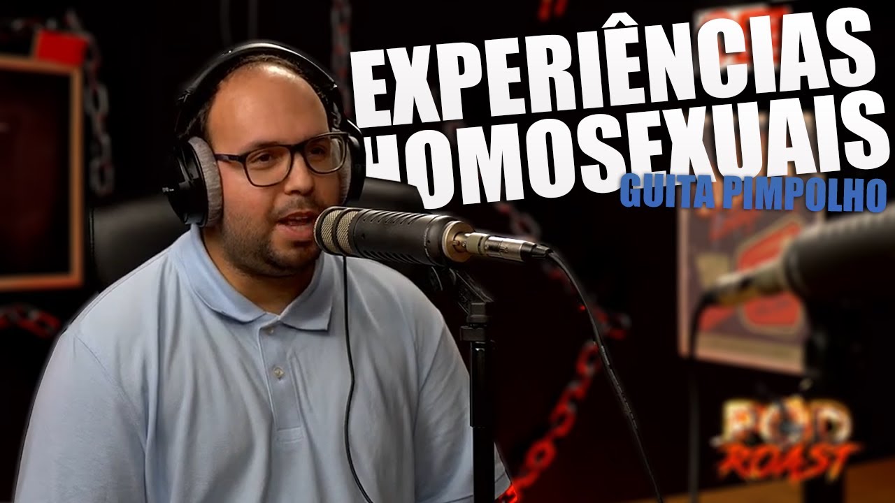 J&Aacute; TIVE EXPERI&Ecirc;NCIAS HOMOSEXUAIS | CORTES PODROAST - GUITA PIMPOLHO