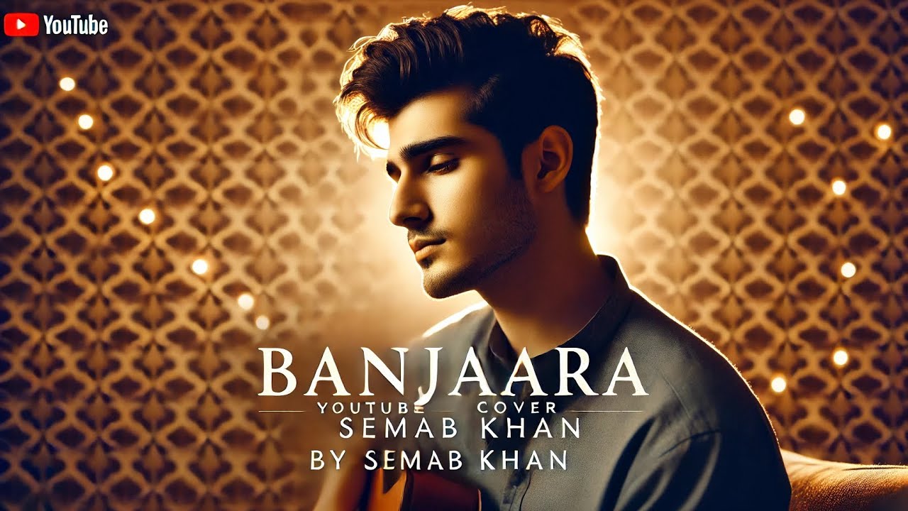 Semab Khan&rsquo;s Version of Banjaara