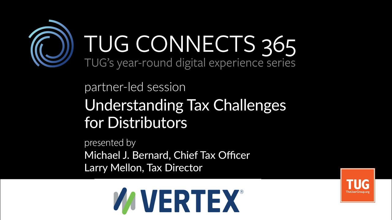 TUG CONNECTS 365: Partner-Led - Vertex - Understanding Tax Challanges for Distributors
