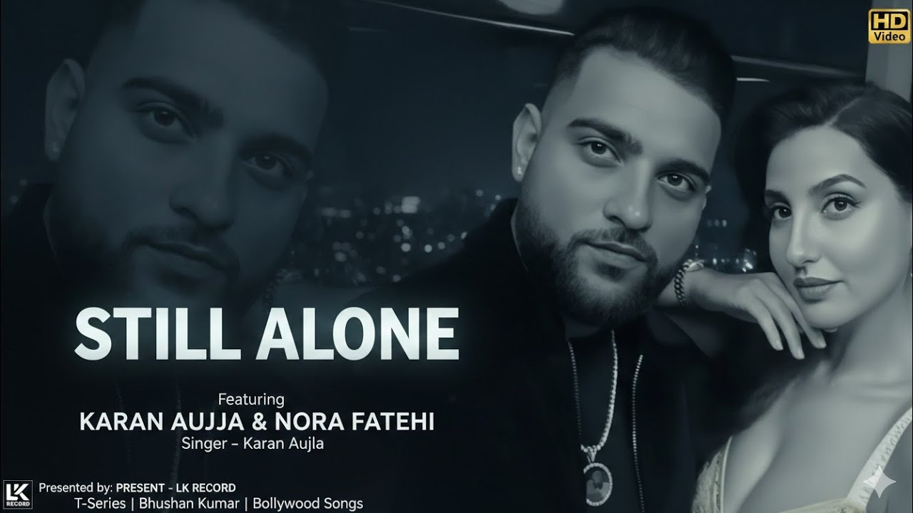 STILL  ALONE' (official vedio) KARAN AUJLA & NORA FATEHI ||T-SERIES BHUSHAN KUMAR 